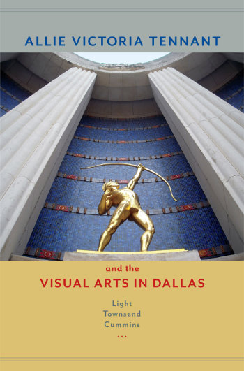 Allie Victoria Tennant and the Visual Arts in Dallas, by Light Townsend Cummins, 2015