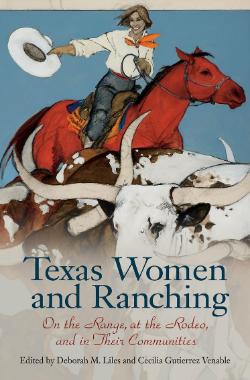 Texas Women and Ranching: On the Range, at the Rodeo, and in Their Communities